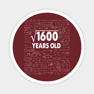 40 years old 40th birthday Gift Square Root of 1600 40s Magnet